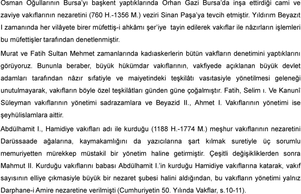 Murat ve Fatih Sultan Mehmet zamanlarında kadıaskerlerin bütün vakfların denetimini yaptıklarını görüyoruz.