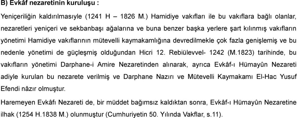 kaymakamlığına devredilmekle çok fazla genişlemiş ve bu nedenle yönetimi de güçleşmiş olduğundan Hicri 12. Rebiülevvel- 1242 (M.