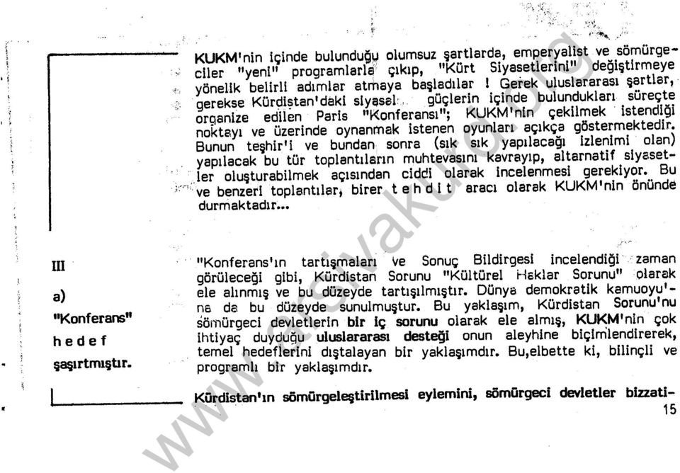 güçlerin içinde bulundukları süreçte organize edilen Paris "Konferansı"; KUKM' nin çekilmek istendiği noktayı ve üzerinde aynenmak istenen oyunları açıkça göstermektedir.