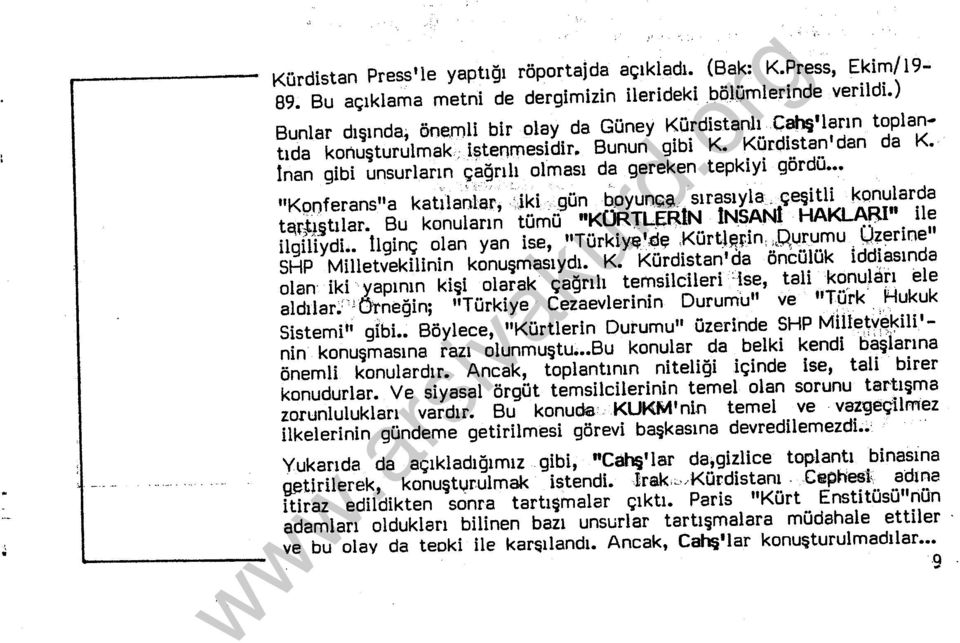 İnan gibi unsurların çağrılı olması da gereken tepkiyi gördü,,.. ' "Kpnferans"a katılanlar,. ':iki. gün boyuru; ş,_. sırasıyla. çeşitli konularda tc\rtıştılar. Bu konuların tümü "KÜFt:rL.