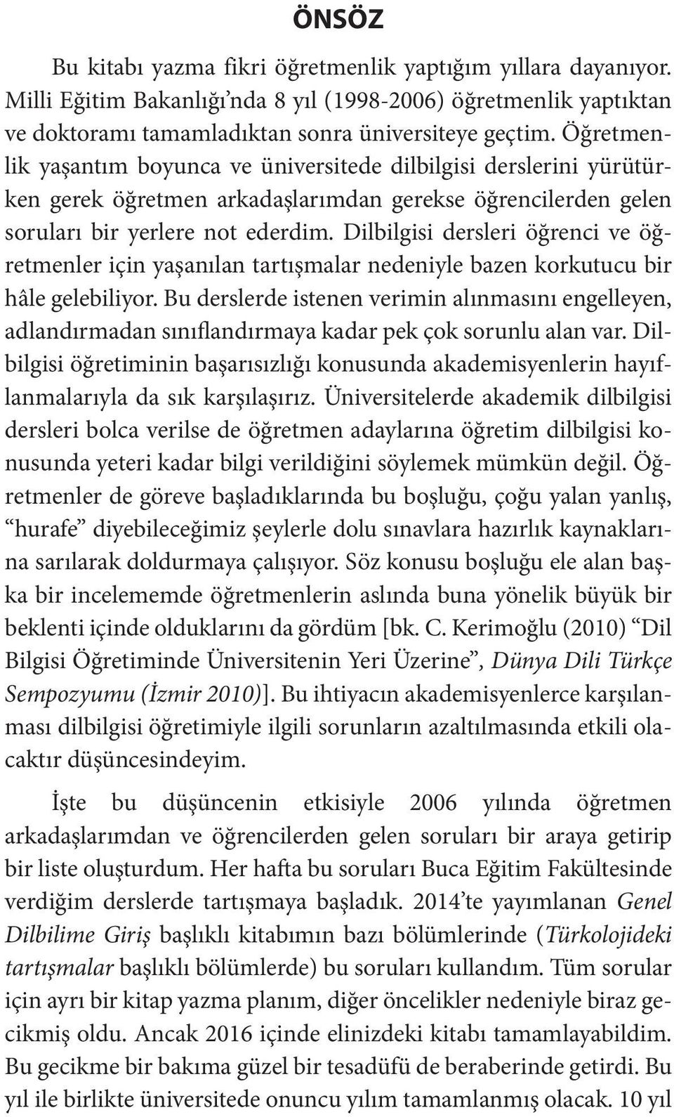 Dilbilgisi dersleri öğrenci ve öğretmenler için yaşanılan tartışmalar nedeniyle bazen korkutucu bir hâle gelebiliyor.