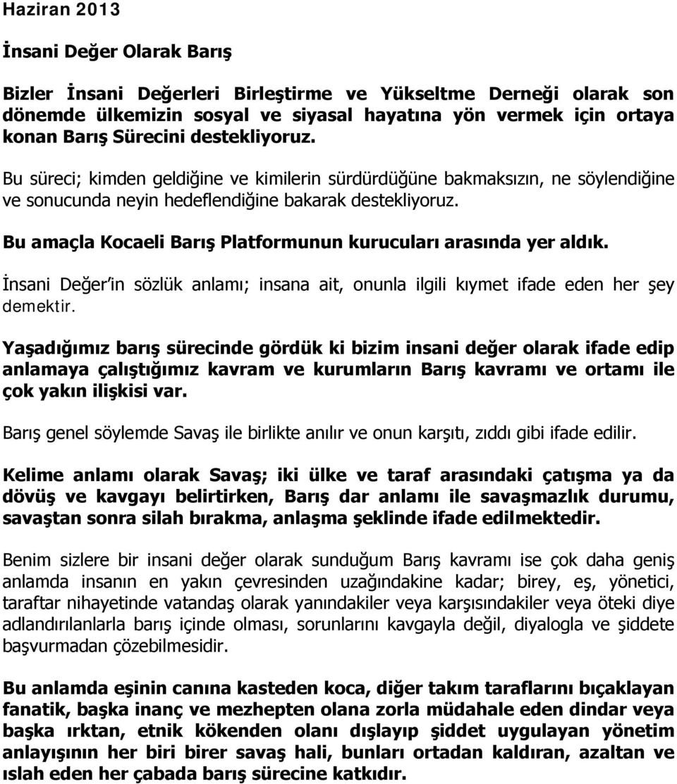 Bu amaçla Kocaeli Barış Platformunun kurucuları arasında yer aldık. İnsani Değer in sözlük anlamı; insana ait, onunla ilgili kıymet ifade eden her şey demektir.