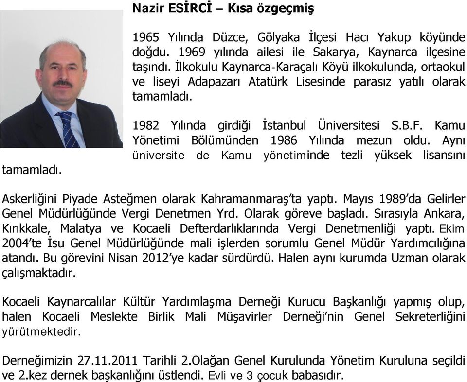 Kamu Yönetimi Bölümünden 1986 Yılında mezun oldu. Aynı üniversite de Kamu yönetiminde tezli yüksek lisansını Askerliğini Piyade Asteğmen olarak Kahramanmaraş ta yaptı.