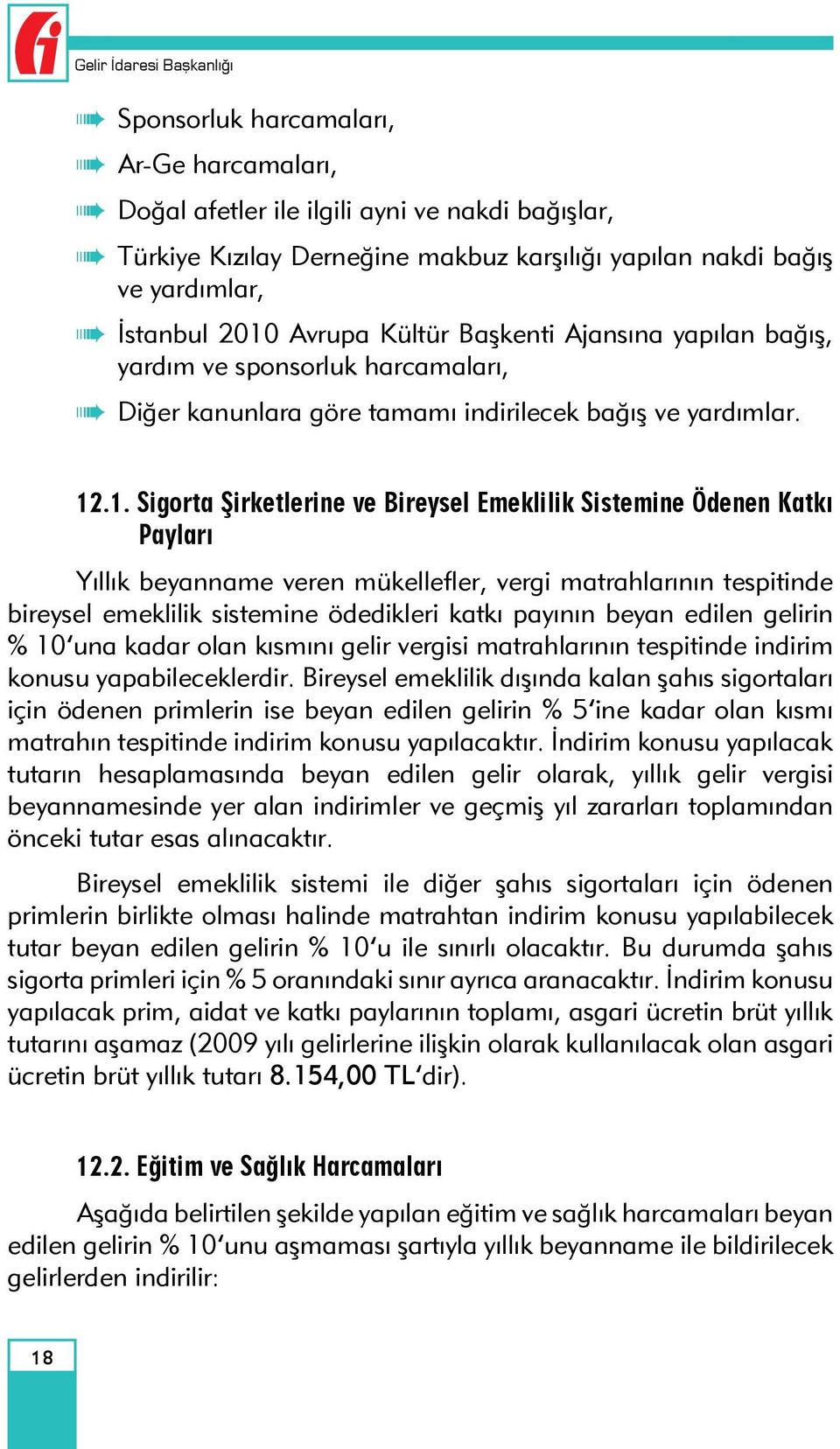 Avrupa Kültür Başkenti Ajansına yapılan bağış, yardım ve sponsorluk harcamaları, Diğer kanunlara göre tamamı indirilecek bağış ve yardımlar. 12