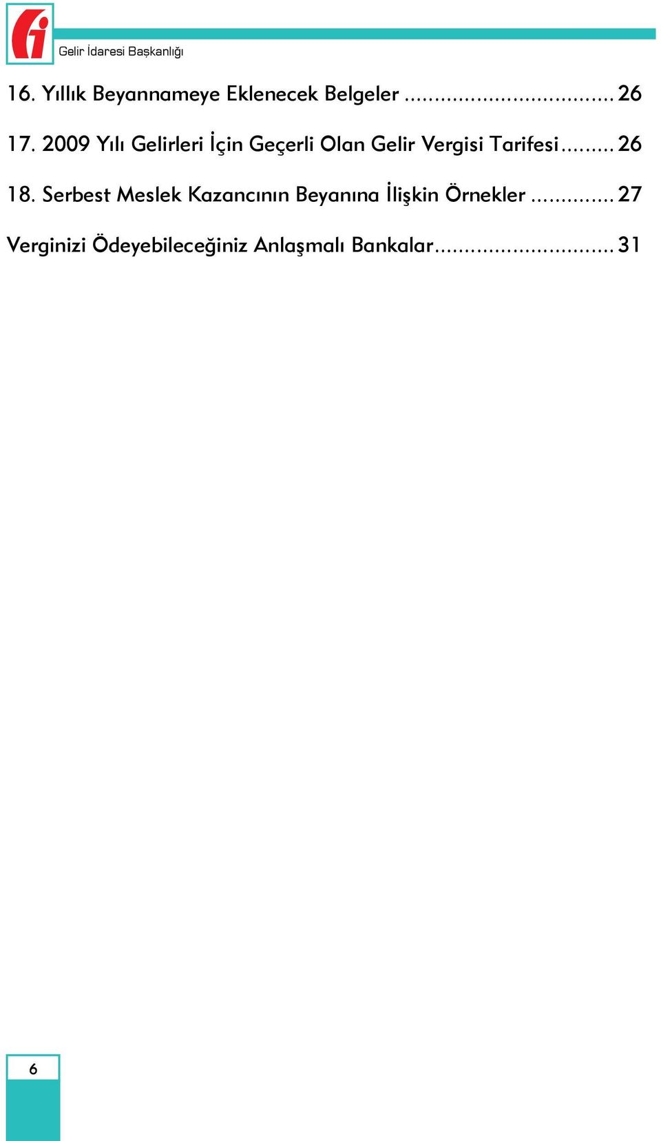 2009 Yılı Gelirleri İçin Geçerli Olan Gelir Vergisi Tarifesi.