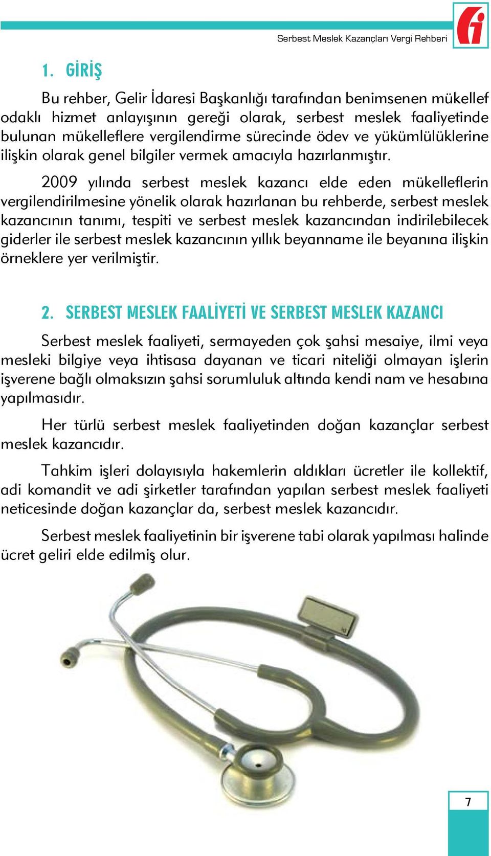 2009 yılında serbest meslek kazancı elde eden mükelleflerin vergilendirilmesine yönelik olarak hazırlanan bu rehberde, serbest meslek kazancının tanımı, tespiti ve serbest meslek kazancından