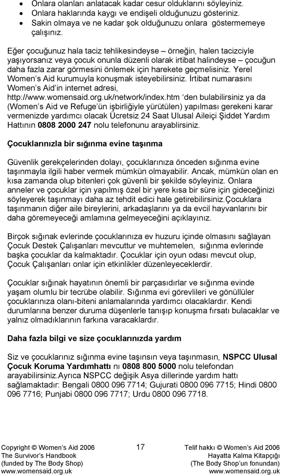 geçmelisiniz. Yerel Women s Aid kurumuyla konuşmak isteyebilirsiniz. İrtibat numarasını Women s Aid in internet adresi, http:///network/index.