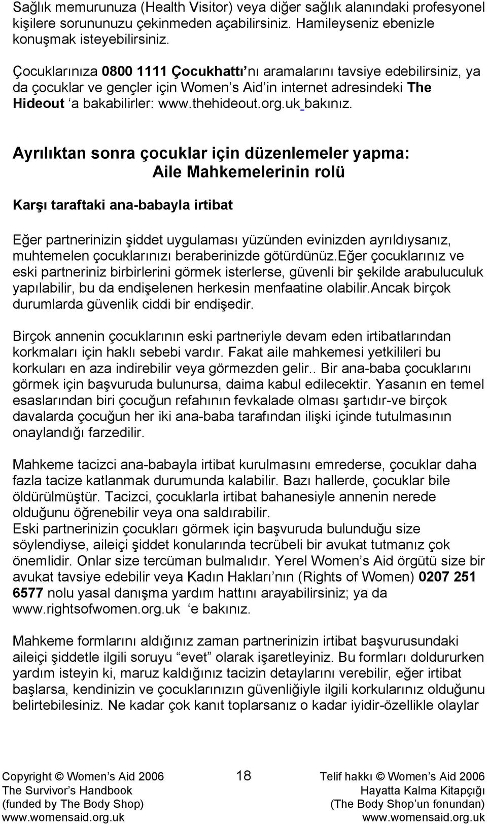 Ayrılıktan sonra çocuklar için düzenlemeler yapma: Aile Mahkemelerinin rolü Karşı taraftaki ana-babayla irtibat Eğer partnerinizin şiddet uygulaması yüzünden evinizden ayrıldıysanız, muhtemelen