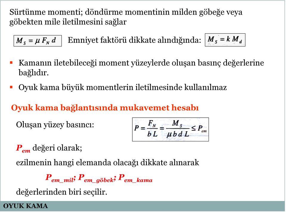 Oyuk kama büyük momentlerin iletilmesinde kullanılmaz Oyuk kama bağlantısında mukavemet hesabı Oluşan yüzey