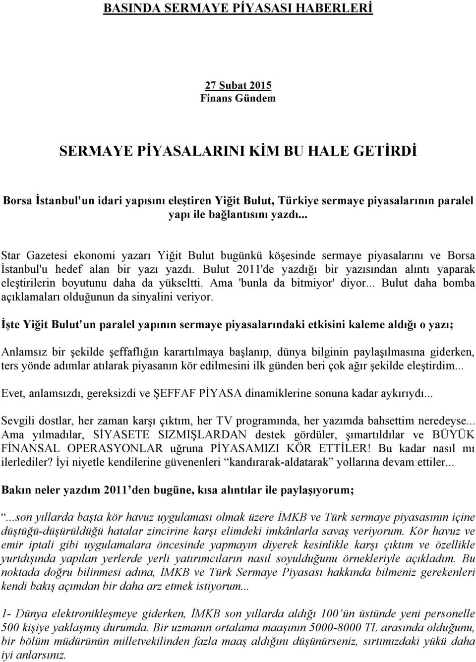 Bulut 2011'de yazdığı bir yazısından alıntı yaparak eleştirilerin boyutunu daha da yükseltti. Ama 'bunla da bitmiyor' diyor... Bulut daha bomba açıklamaları olduğunun da sinyalini veriyor.