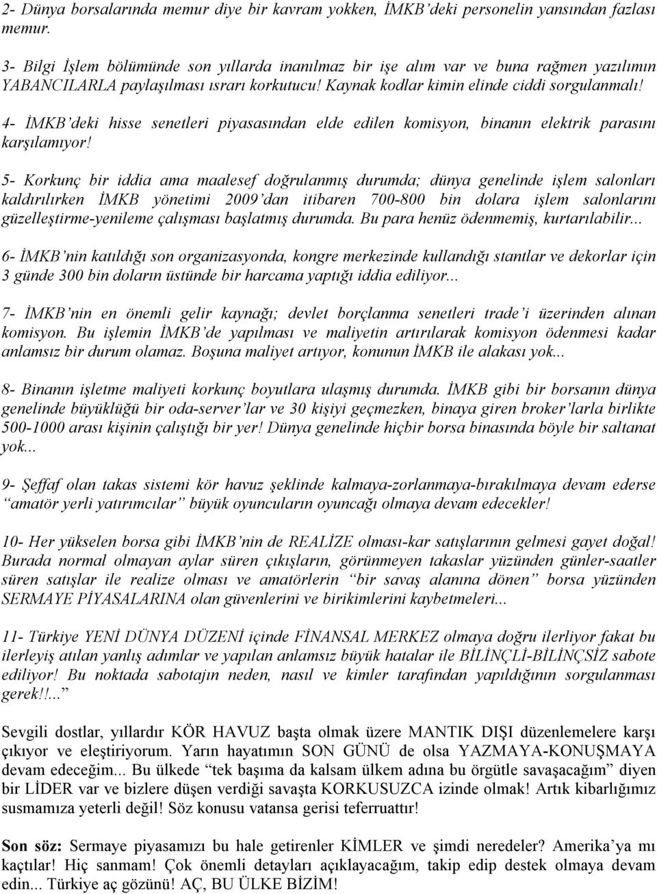 4- İMKB deki hisse senetleri piyasasından elde edilen komisyon, binanın elektrik parasını karşılamıyor!