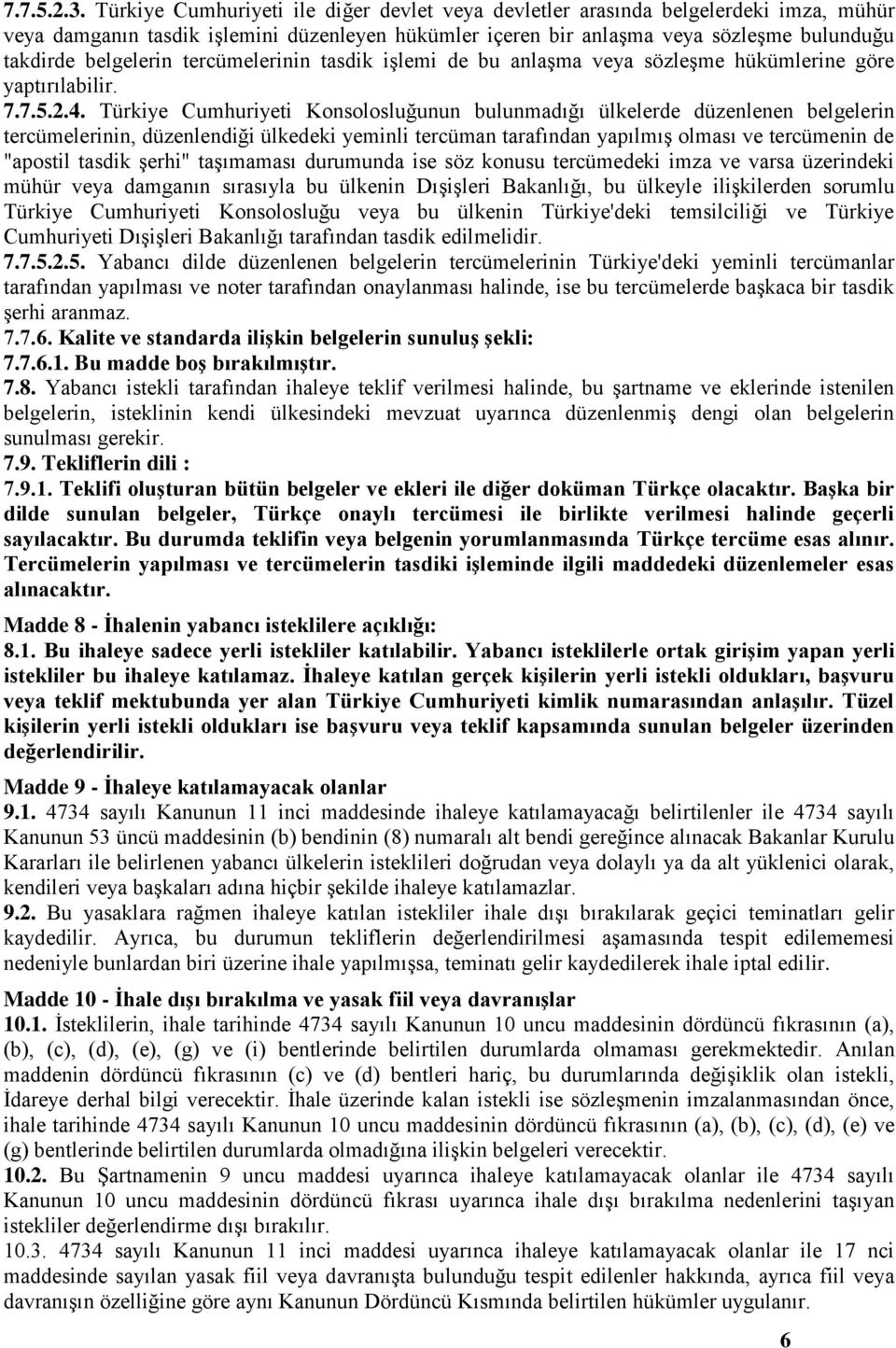 tercümelerinin tasdik işlemi de bu anlaşma veya sözleşme hükümlerine göre yaptırılabilir. 7.7.5.2.4.