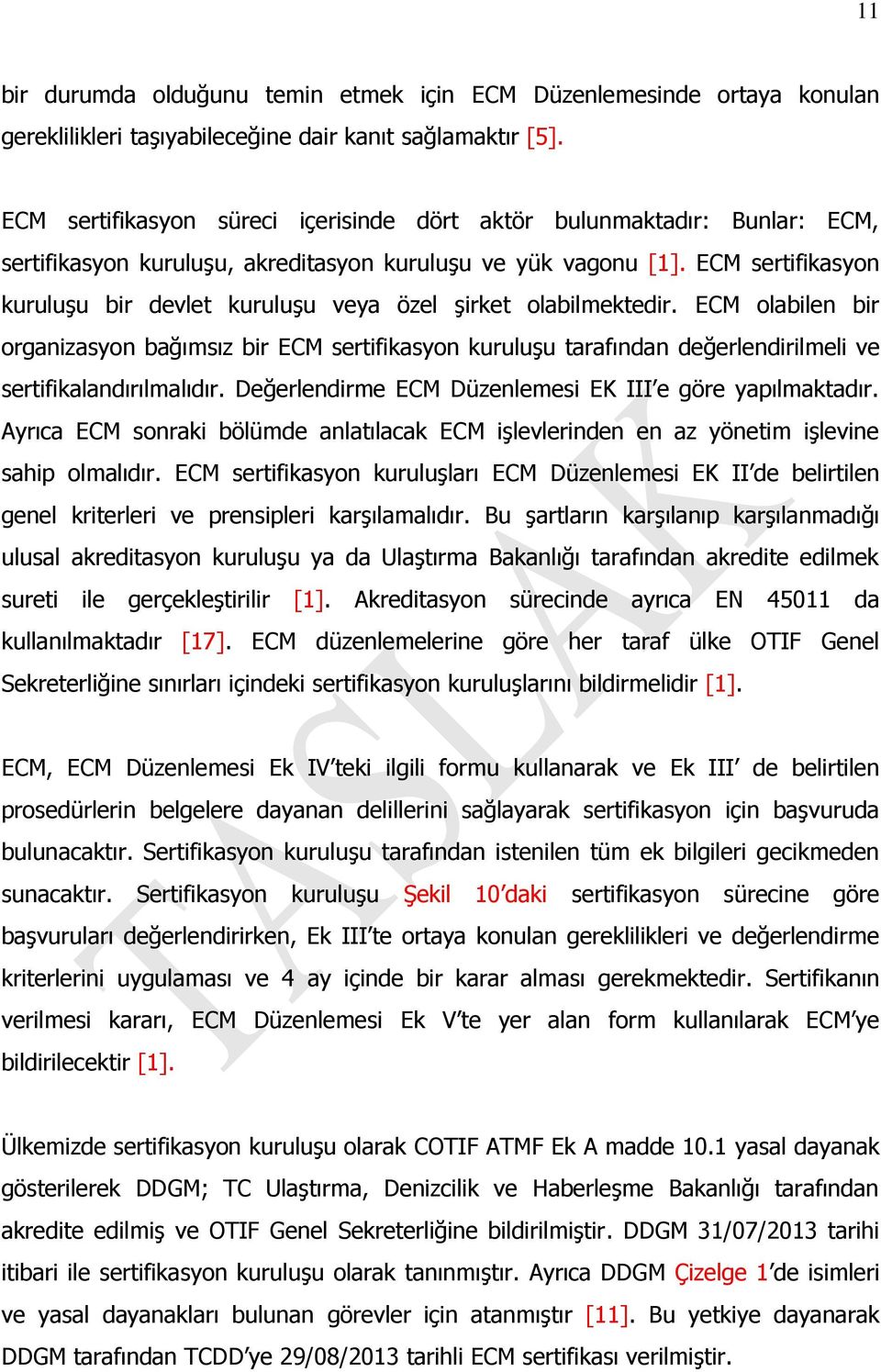 ECM sertifikasyon kuruluşu bir devlet kuruluşu veya özel şirket olabilmektedir.