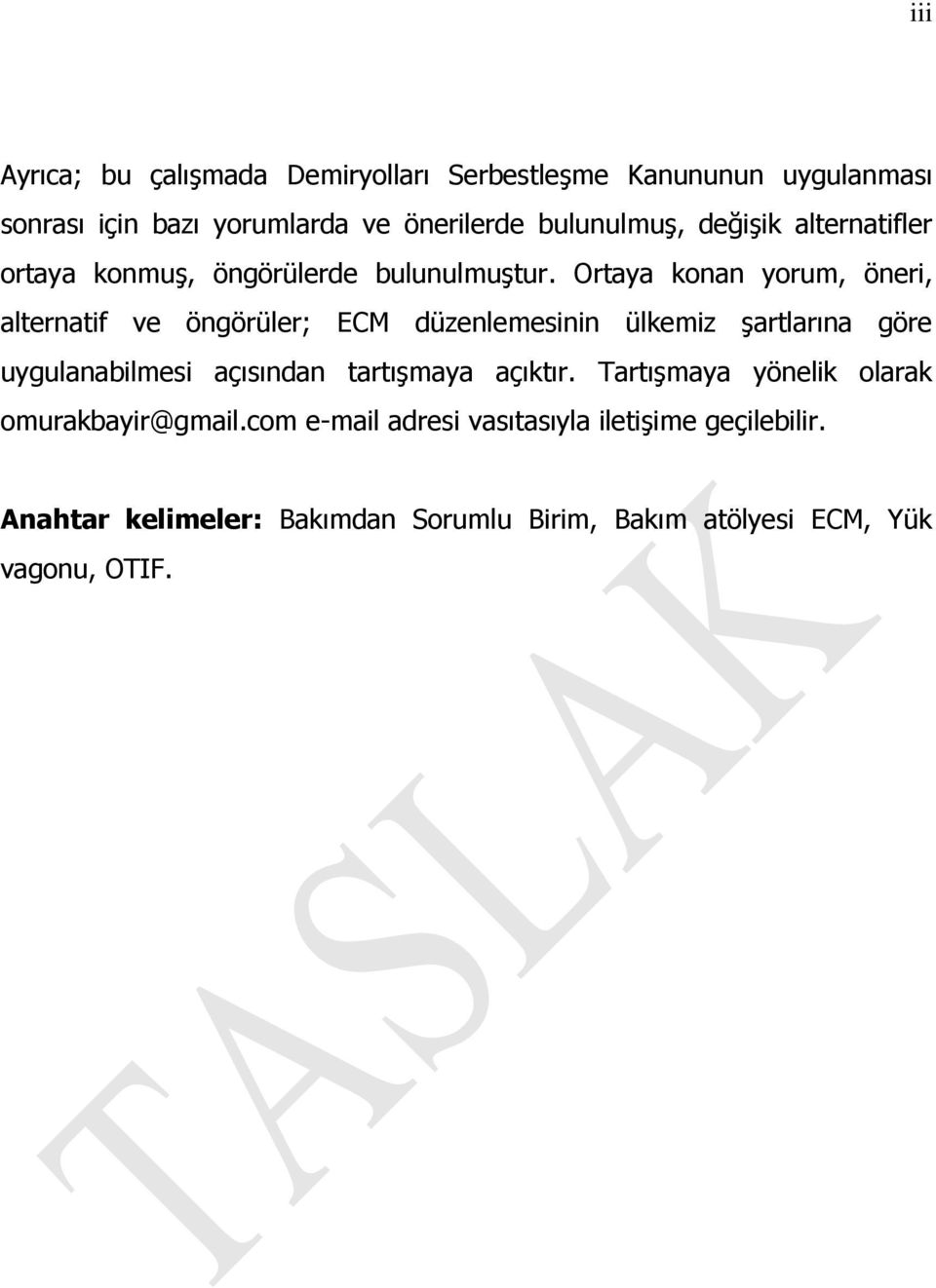 Ortaya konan yorum, öneri, alternatif ve öngörüler; ECM düzenlemesinin ülkemiz şartlarına göre uygulanabilmesi açısından