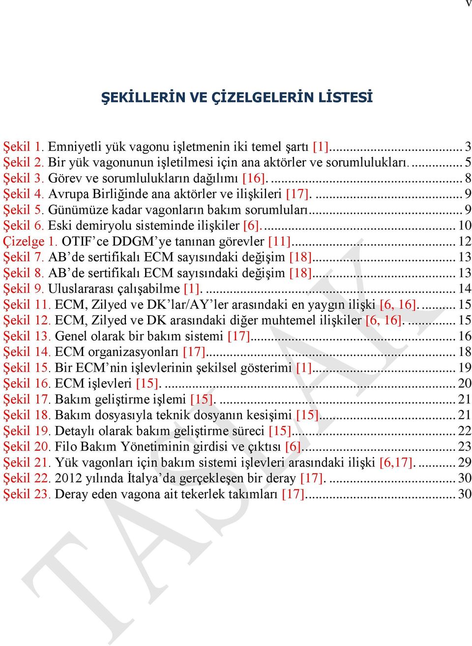 Eski demiryolu sisteminde ilişkiler [6].... 10 Çizelge 1. OTIF ce DDGM ye tanınan görevler [11]... 12 Şekil 7. AB de sertifikalı ECM sayısındaki değişim [18]... 13 Şekil 8.