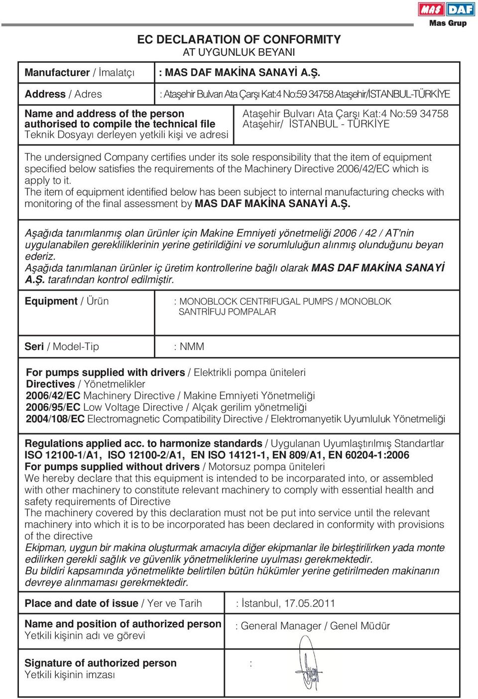 technical file Ataflehir/ STANBUL - TÜRK YE Teknik Dosyay derleyen yetkili kifli ve adresi The undersigned Company certifies under its sole responsibility that the item of equipment specified below