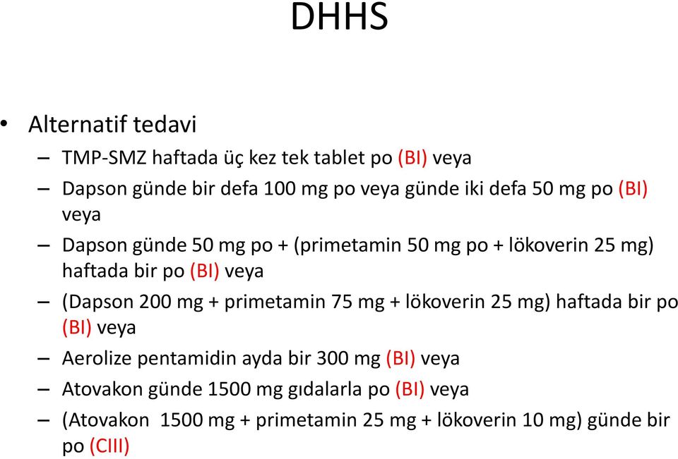 (Dapson 200 mg + primetamin 75 mg + lökoverin 25 mg) haftada bir po (BI) veya Aerolize pentamidin ayda bir 300 mg (BI)