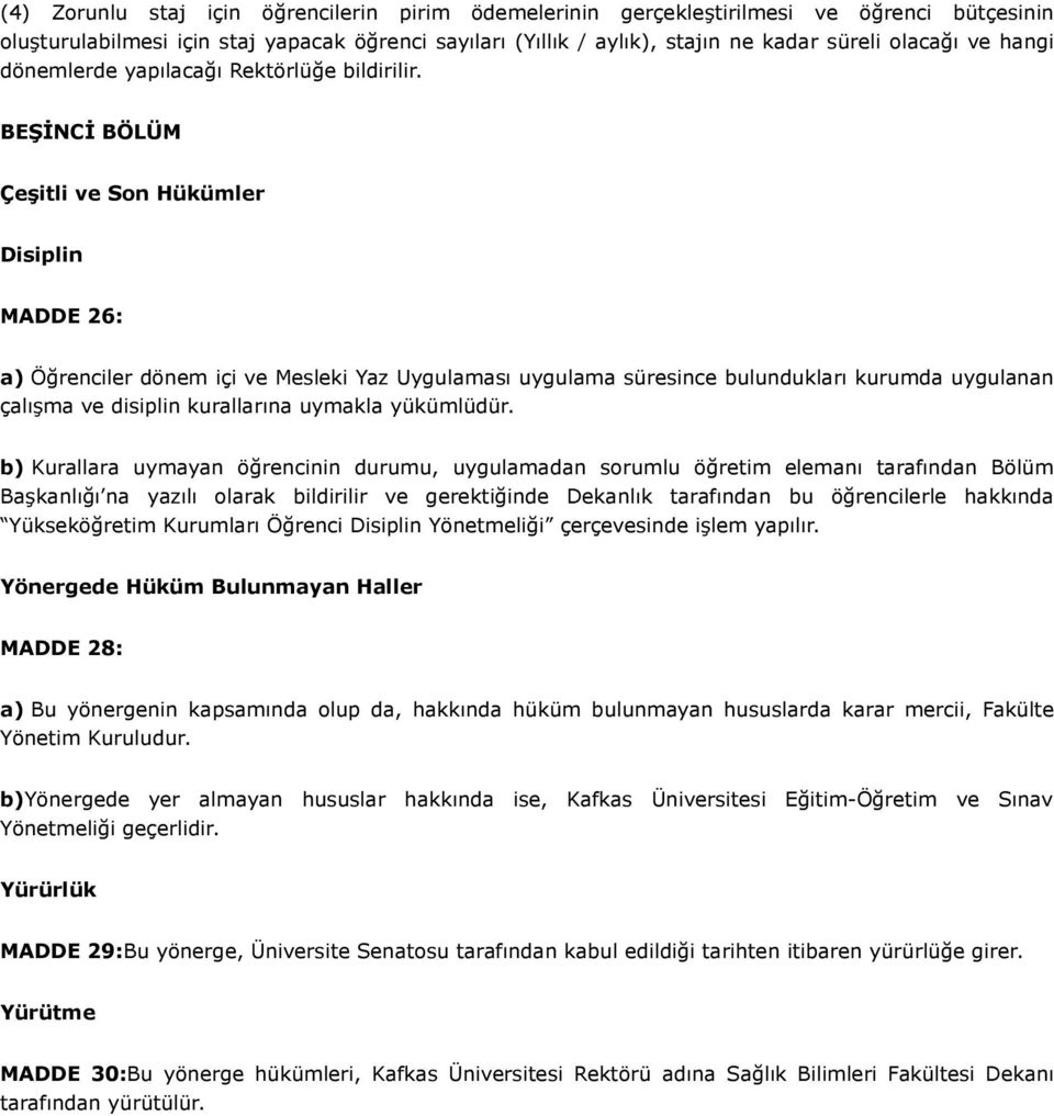 BEŞİNCİ BÖLÜM Çeşitli ve Son Hükümler Disiplin MADDE 26: a) Öğrenciler dönem içi ve Mesleki Yaz Uygulaması uygulama süresince bulundukları kurumda uygulanan çalışma ve disiplin kurallarına uymakla