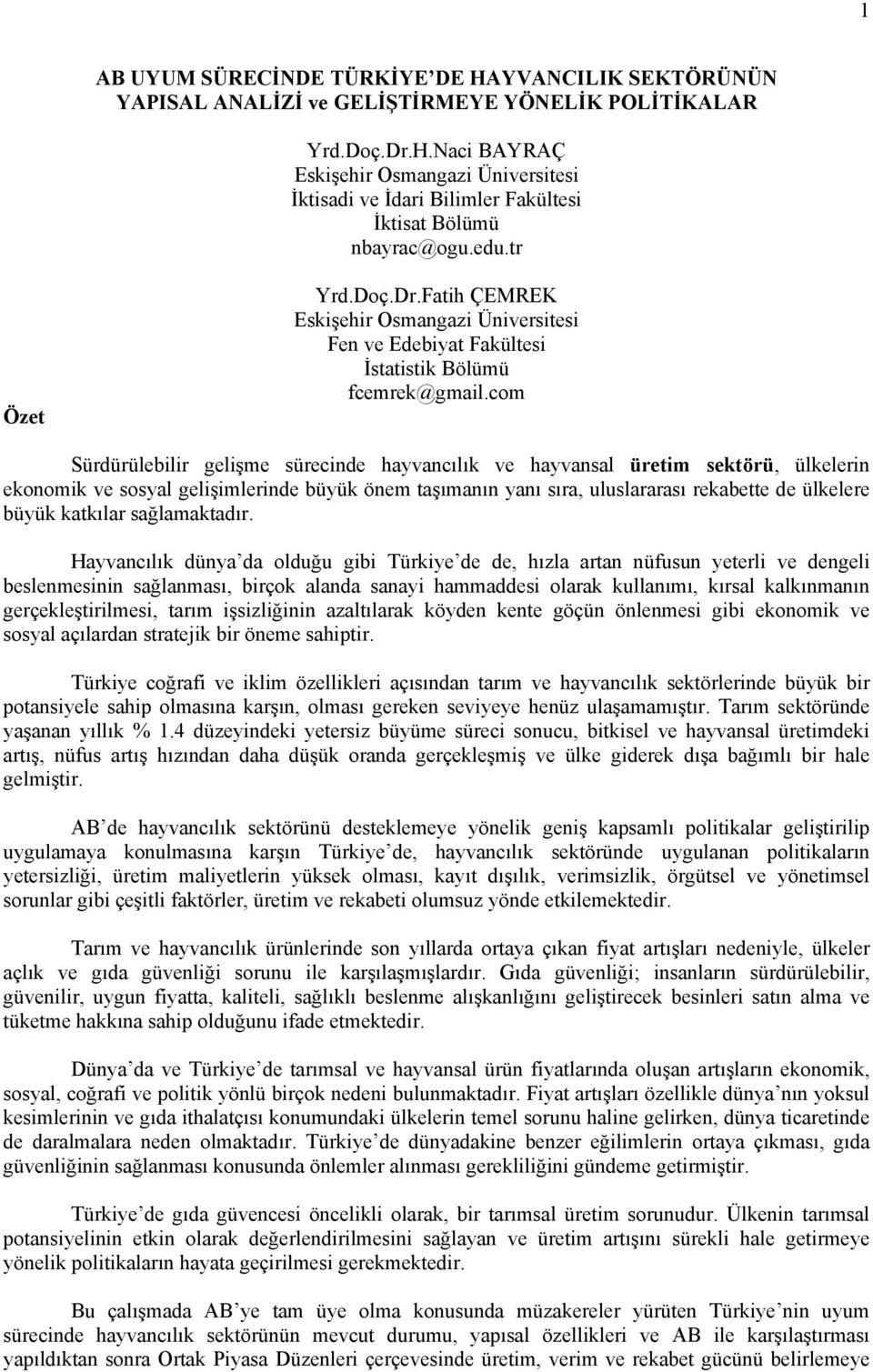 com Sürdürülebilir gelişme sürecinde hayvancılık ve hayvansal üretim sektörü, ülkelerin ekonomik ve sosyal gelişimlerinde büyük önem taşımanın yanı sıra, uluslararası rekabette de ülkelere büyük