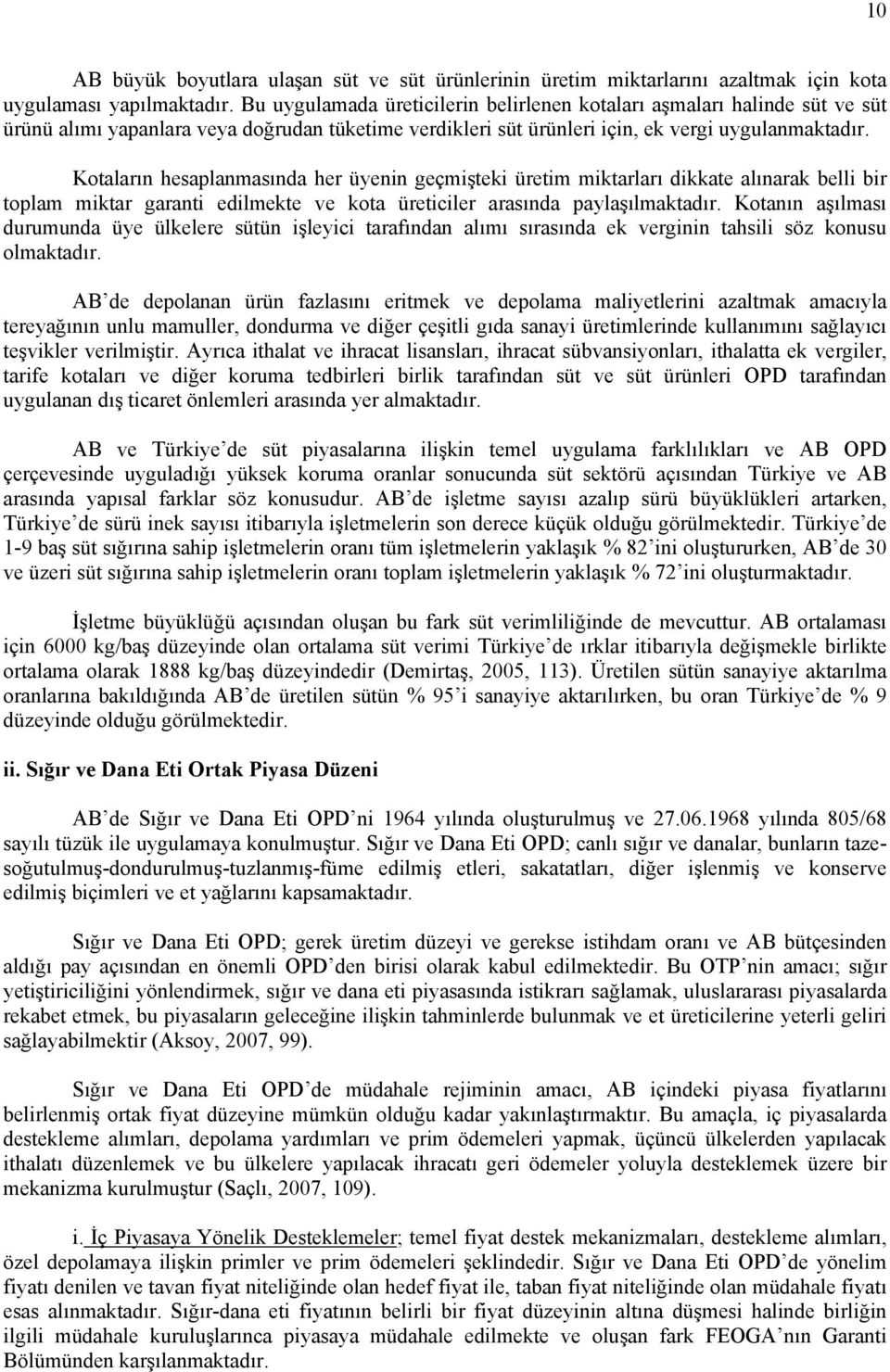 Kotaların hesaplanmasında her üyenin geçmişteki üretim miktarları dikkate alınarak belli bir toplam miktar garanti edilmekte ve kota üreticiler arasında paylaşılmaktadır.