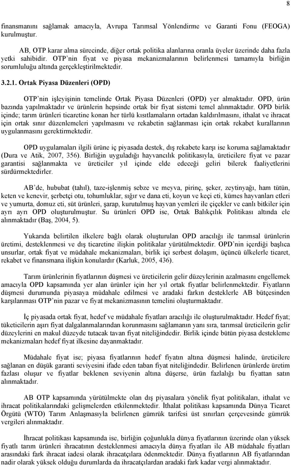 OTP nin fiyat ve piyasa mekanizmalarının belirlenmesi tamamıyla birliğin sorumluluğu altında gerçekleştirilmektedir. 3.2.1.