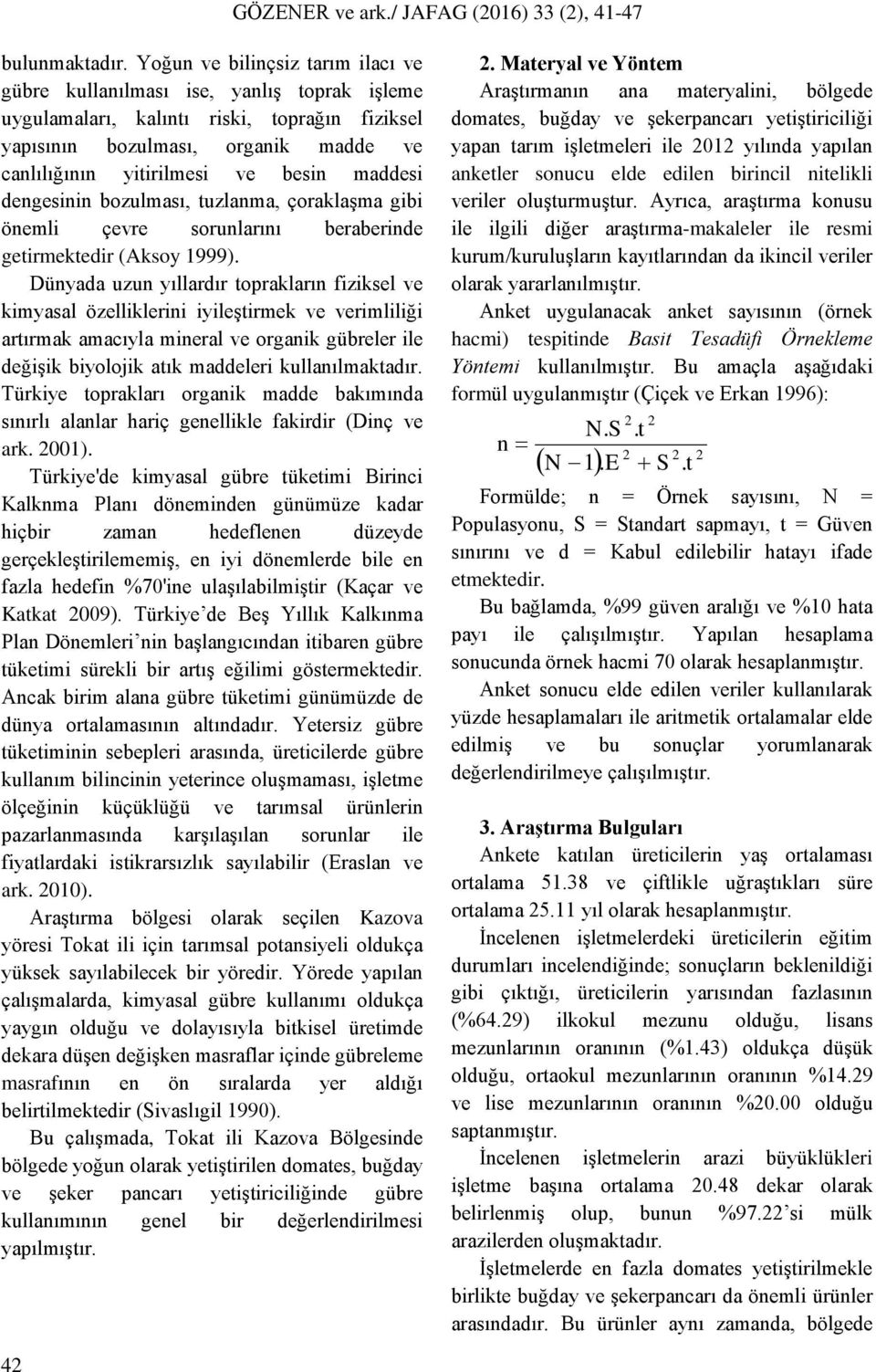 maddesi dengesinin bozulması, tuzlanma, çoraklaşma gibi önemli çevre sorunlarını beraberinde getirmektedir (Aksoy 1999).