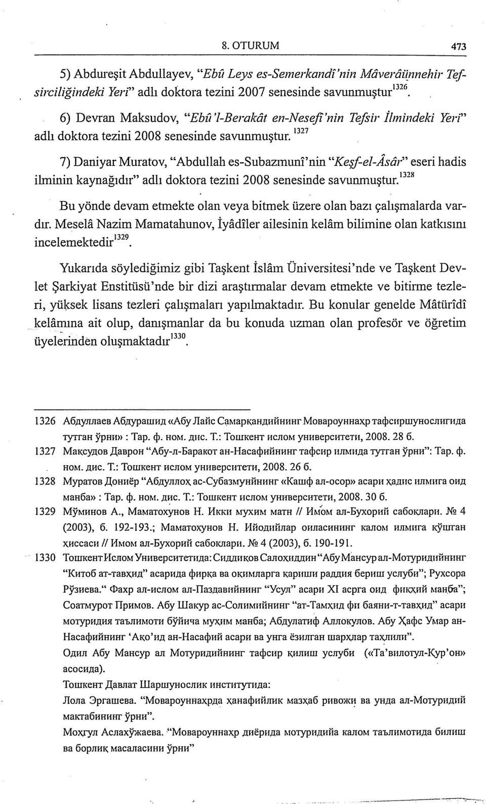 'nin "Keşf-el-Asôr" eseri hadis ilminin kaynağıdır" adlı doktora tezini 2008 senesinde savunmuştur. 1328 Bu yönde devam etmekte olan veya bitmek üzere olan bazı çalışmalarda vardır.