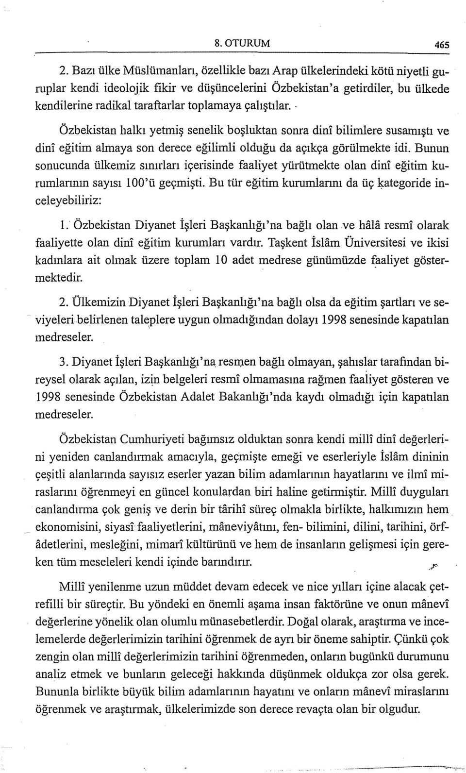 çalıştılar.. Özbekistan halkı yetmiş senelik boşluktan sonra dini bilimiere susamıştı ve dini eğitim almaya son derece eğilimli olduğu da açıkça görülmekte idi.