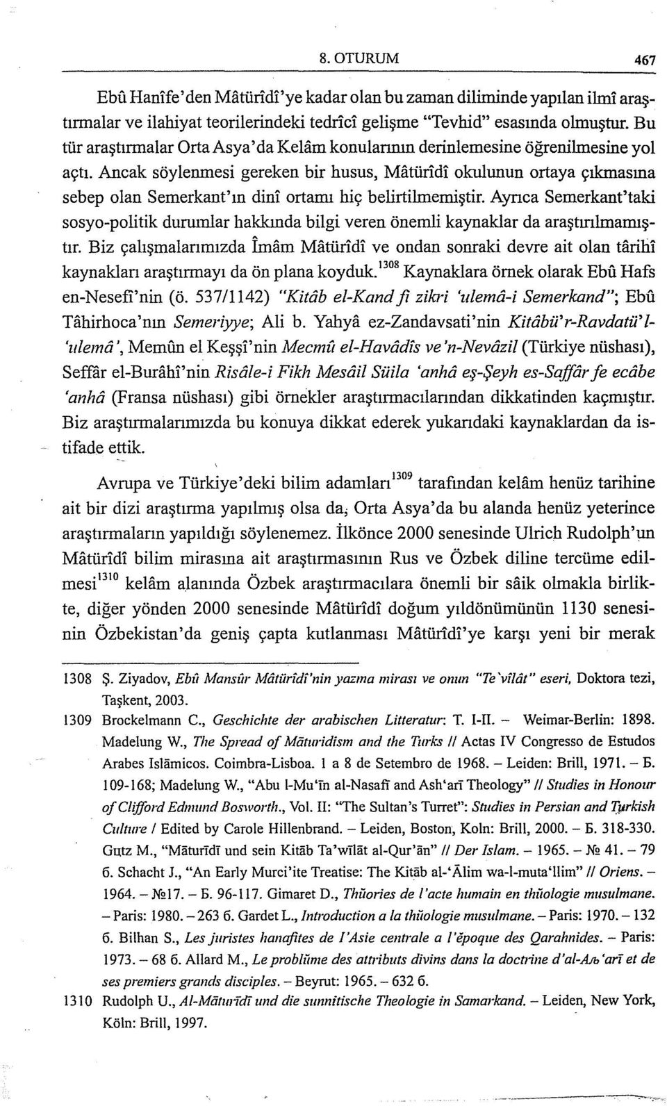 Ancak söylenınesi gereken bir husus, Matüridi okulunun ortaya çıkmasına sebep olan Semerkant'ın dini ortamı hiç belirtilmemiştir.