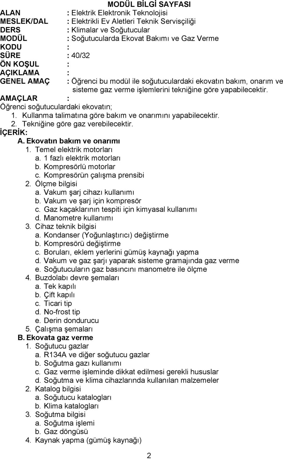 1 fazlı elektrik motorları b. Kompresörlü motorlar c. Kompresörün çalışma prensibi 2. Ölçme bilgisi a. Vakum şarj cihazı kullanımı b. Vakum ve şarj için kompresör c.