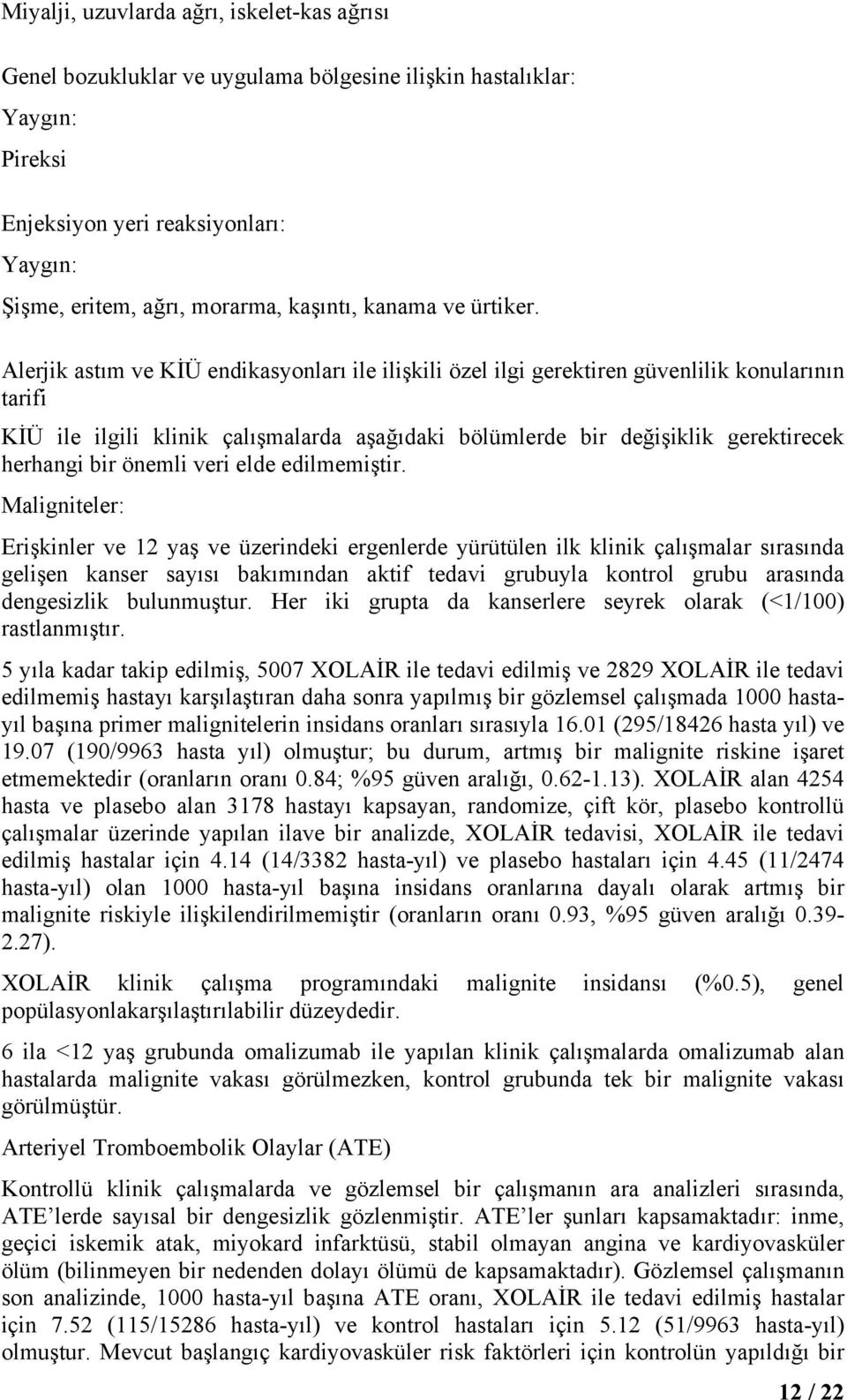 Alerjik astım ve KİÜ endikasyonları ile ilişkili özel ilgi gerektiren güvenlilik konularının tarifi KİÜ ile ilgili klinik çalışmalarda aşağıdaki bölümlerde bir değişiklik gerektirecek herhangi bir