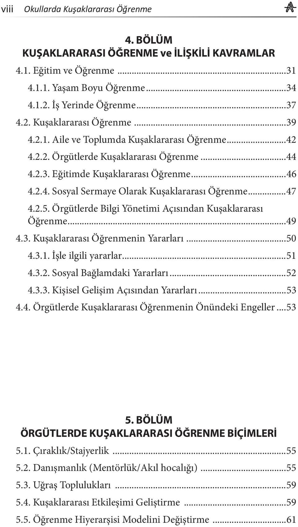 Örgütlerde Bilgi Yönetimi Açısından Kuşaklararası Öğrenme...49 4.3. Kuşaklararası Öğrenmenin Yararları...50 4.3.1. İşle ilgili yararlar...51 4.3.2. Sosyal Bağlamdaki Yararları...52 4.3.3. Kişisel Gelişim Açısından Yararları.