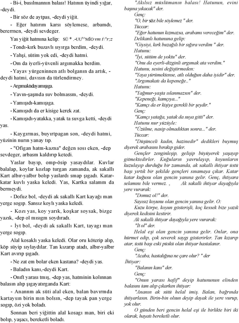 - Yayav yürgeninnen atl bolgann da artk, - deydi hatmi, davsn da türlendirmey. - Argmaktdayamga. - Yavn-amda suv bolmassm, -deydi. - Yamd-kamga. - Kamd da er kisige kerek zat.