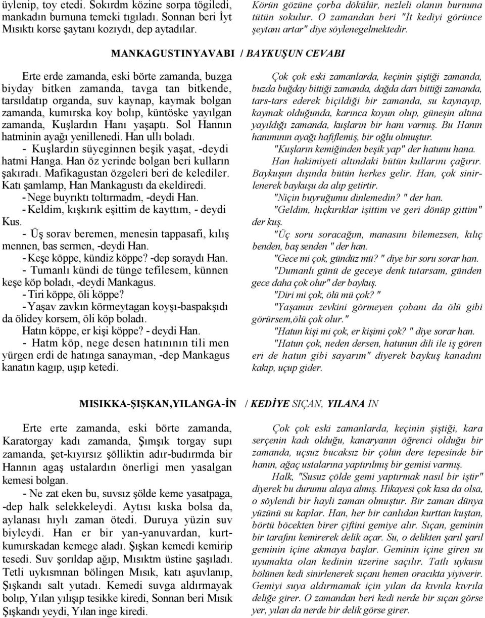 MANKAGUSTINYAVABI / BAYKUUN CEVABI Erte erde zamanda, eski börte zamanda, buzga biyday bitken zamanda, tavga tan bitkende, tarsldatp organda, suv kaynap, kaymak bolgan zamanda, kumrska koy bolp,