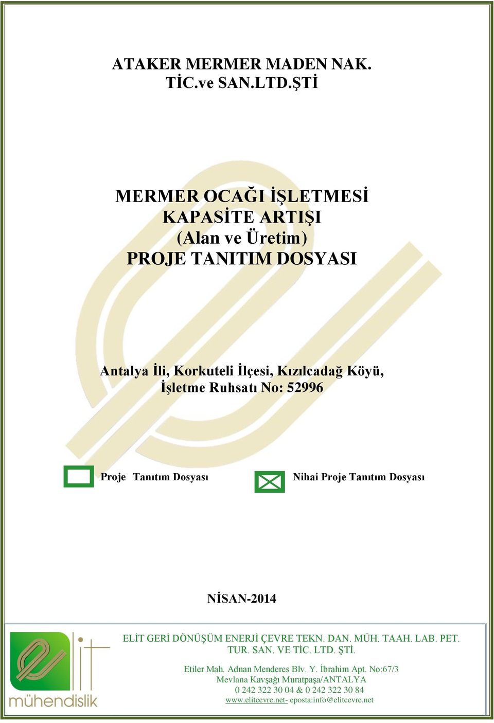 Köyü, İşletme Ruhsatı No: 52996 Proje Tanıtım Dosyası Nihai Proje Tanıtım Dosyası NİSAN-2014 ELİT GERİ DÖNÜŞÜM ENERJİ ÇEVRE TEKN.