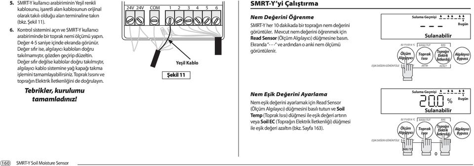 Değer sıfır ise, algılayıcı kabloları doğru takılmamıştır, gözden geçirip düzeltin.