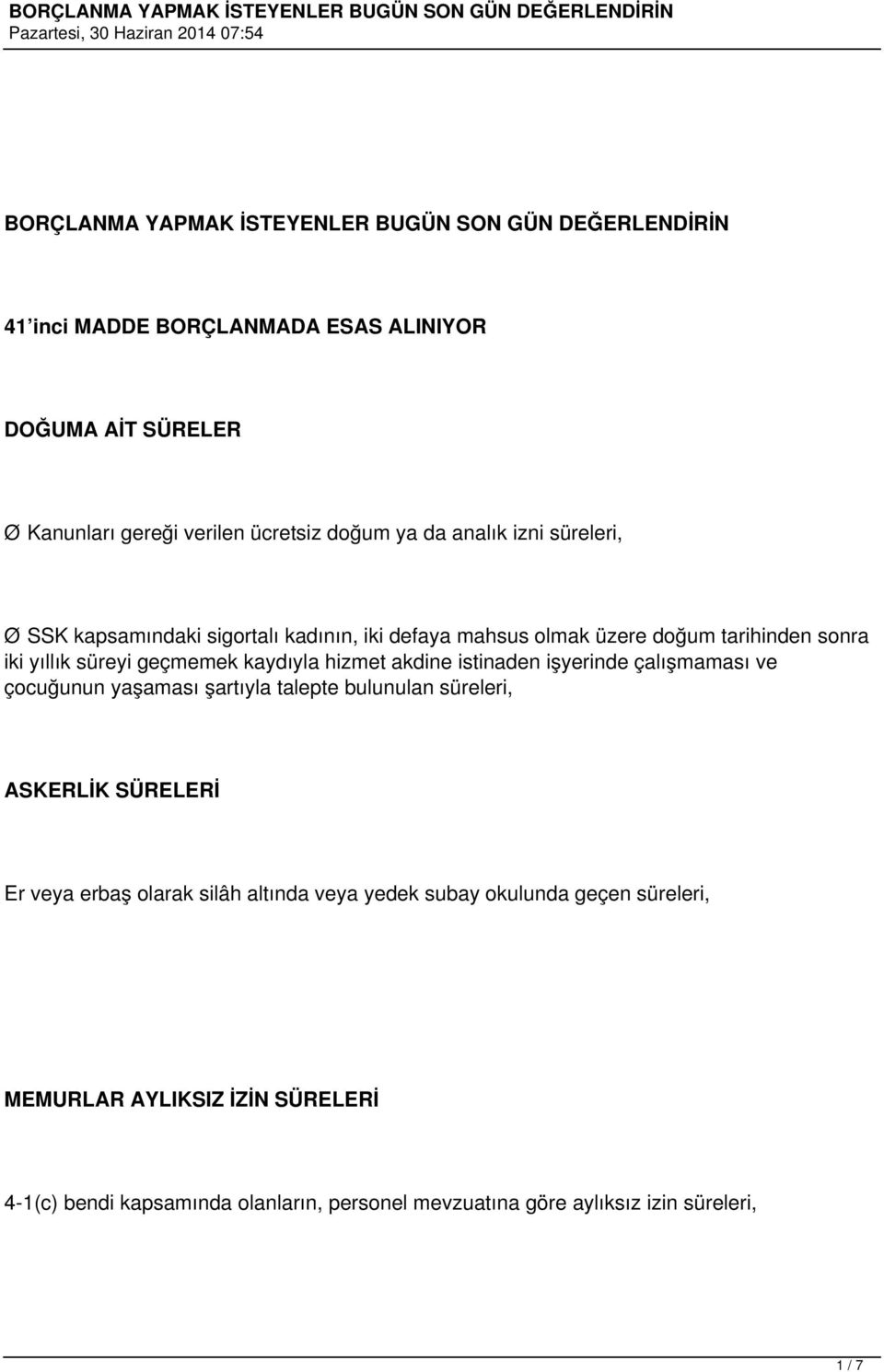 hizmet akdine istinaden işyerinde çalışmaması ve çocuğunun yaşaması şartıyla talepte bulunulan süreleri, ASKERLİK SÜRELERİ Er veya erbaş olarak silâh altında