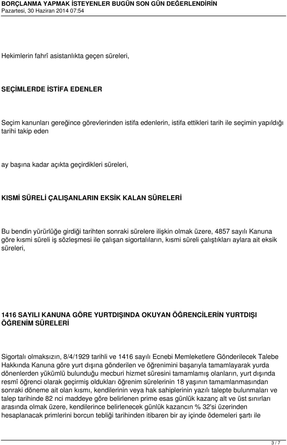 süreli iş sözleşmesi ile çalışan sigortalıların, kısmi süreli çalıştıkları aylara ait eksik süreleri, 1416 SAYILI KANUNA GÖRE YURTDIŞINDA OKUYAN ÖĞRENCİLERİN YURTDIŞI ÖĞRENİM SÜRELERİ Sigortalı