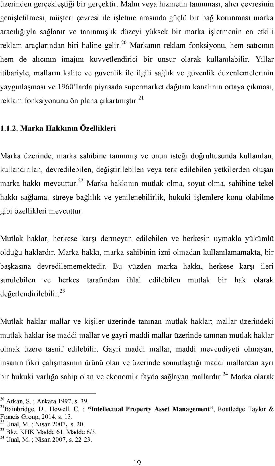 işletmenin en etkili reklam araçlarından biri haline gelir. 20 Markanın reklam fonksiyonu, hem satıcının hem de alıcının imajını kuvvetlendirici bir unsur olarak kullanılabilir.