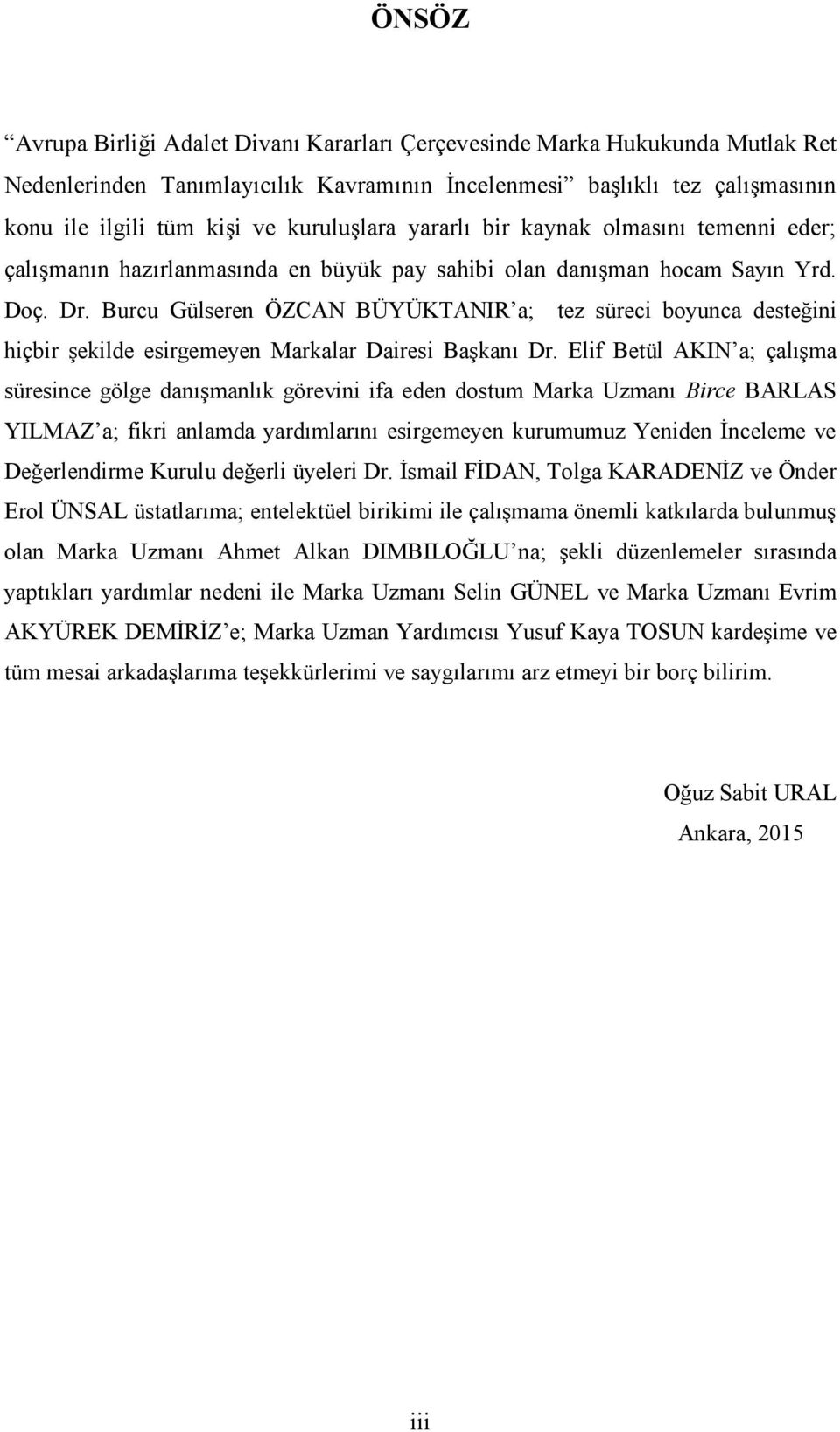 Burcu Gülseren ÖZCAN BÜYÜKTANIR a; tez süreci boyunca desteğini hiçbir şekilde esirgemeyen Markalar Dairesi Başkanı Dr.