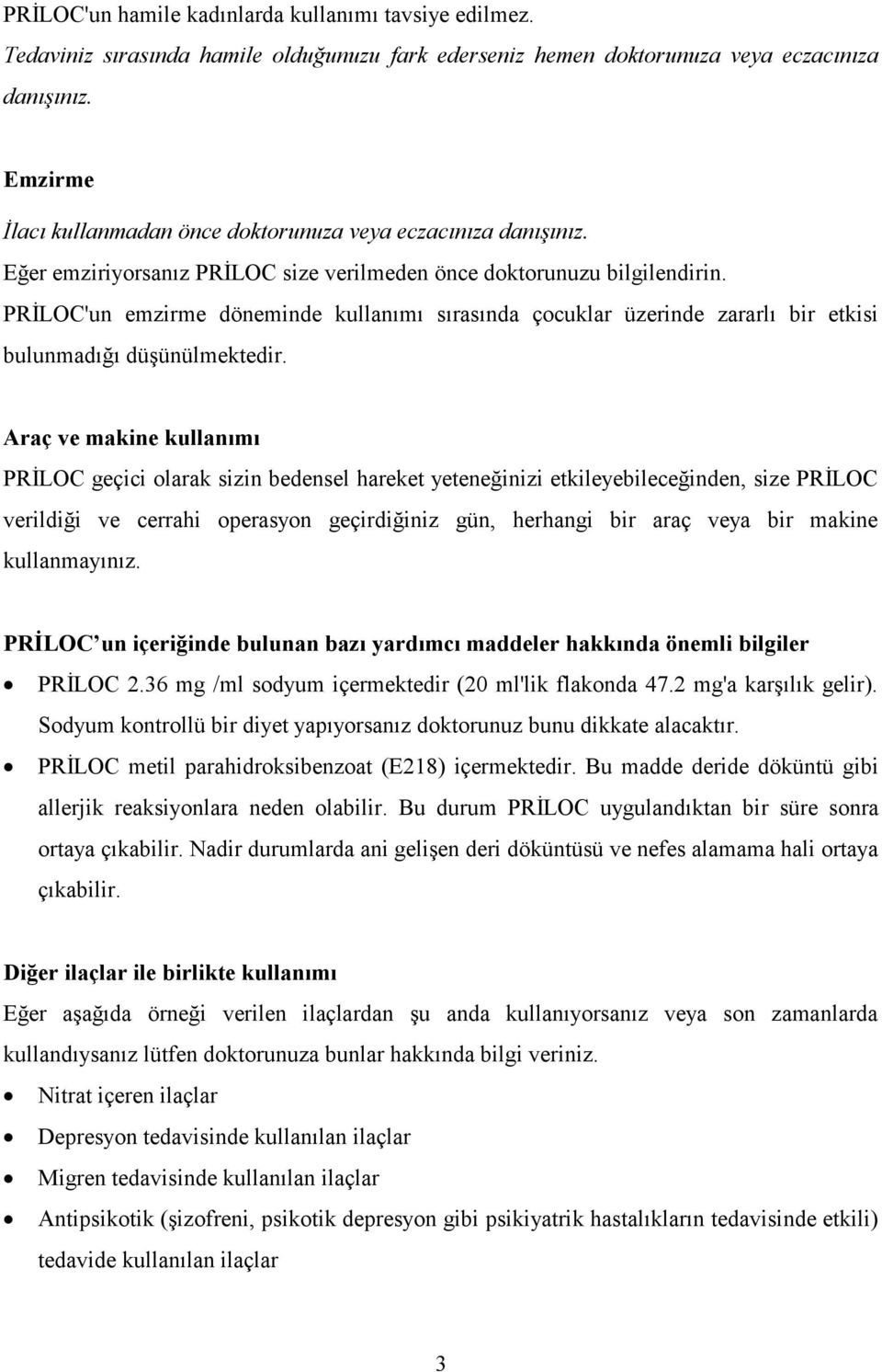 PRİLOC'un emzirme döneminde kullanımı sırasında çocuklar üzerinde zararlı bir etkisi bulunmadığı düşünülmektedir.