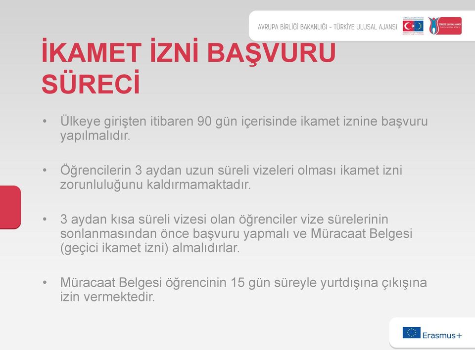 3 aydan kısa süreli vizesi olan öğrenciler vize sürelerinin sonlanmasından önce başvuru yapmalı ve Müracaat