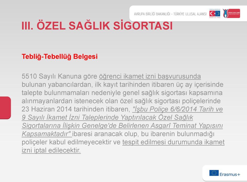 tarihinden itibaren, "İşbu Poliçe 6/6/2014 Tarih ve 9 Sayılı İkamet İzni Taleplerinde Yaptırılacak Özel Sağlık Sigortalarına İlişkin Genelge'de Belirlenen Asgarî