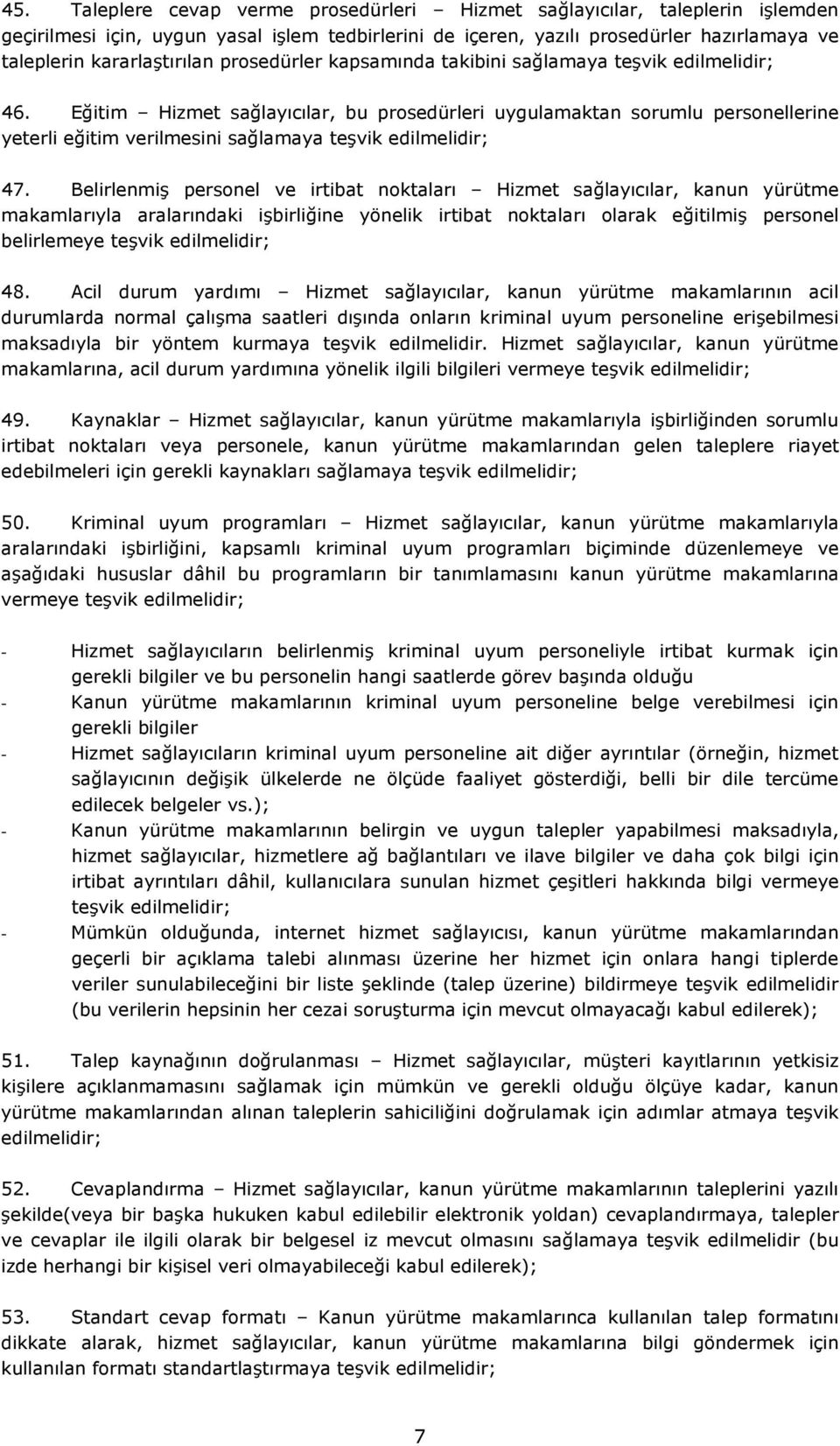 Belirlenmiş personel ve irtibat noktaları Hizmet sağlayıcılar, kanun yürütme makamlarıyla aralarındaki işbirliğine yönelik irtibat noktaları olarak eğitilmiş personel belirlemeye teşvik 48.