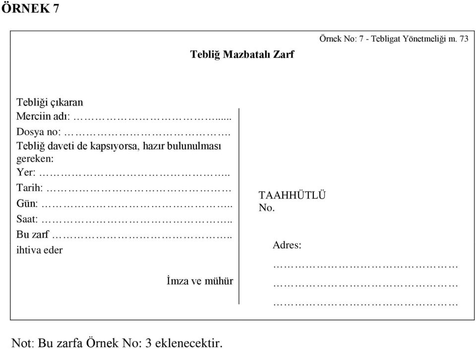 Tebliğ daveti de kapsıyorsa, hazır bulunulması gereken: Yer:.. Tarih: Gün:.