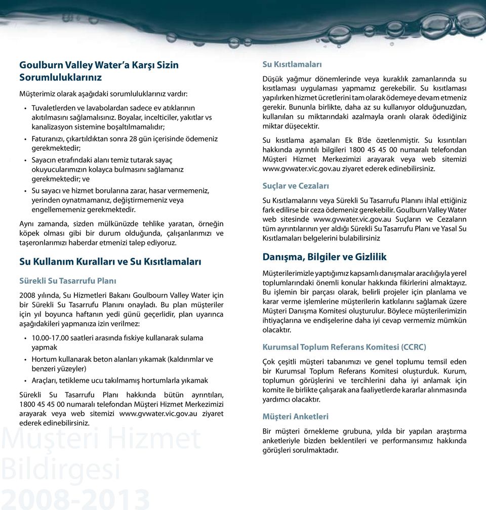 okuyucularımızın kolayca bulmasını sağlamanız gerekmektedir; ve Su sayacı ve hizmet borularına zarar, hasar vermemeniz, yerinden oynatmamanız, değiştirmemeniz veya engellememeniz gerekmektedir.