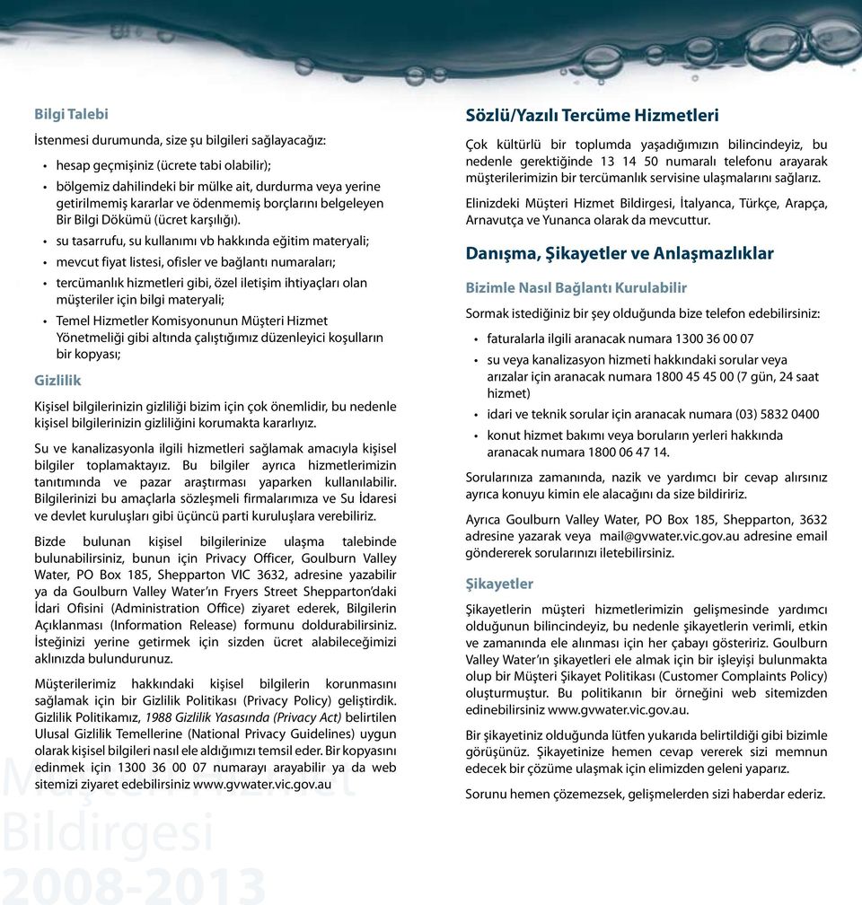 su tasarrufu, su kullanımı vb hakkında eğitim materyali; mevcut fiyat listesi, ofisler ve bağlantı numaraları; tercümanlık hizmetleri gibi, özel iletişim ihtiyaçları olan müşteriler için bilgi