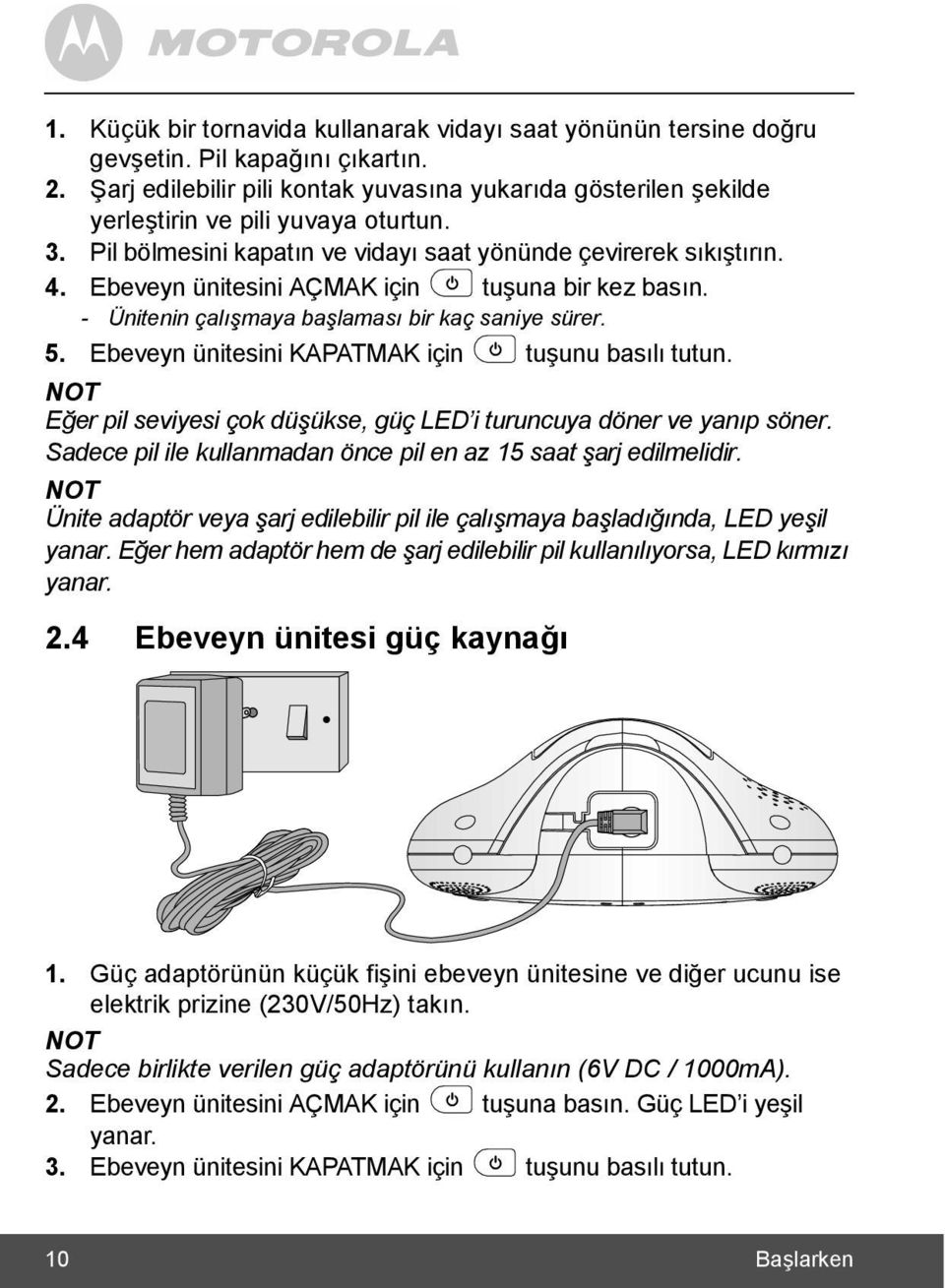 Ebeveyn ünitesini AÇMAK için p tuşuna bir kez basõn. - Ünitenin çalõşmaya başlamasõ bir kaç saniye sürer. 5. Ebeveyn ünitesini KAPATMAK için p tuşunu basõlõ tutun.