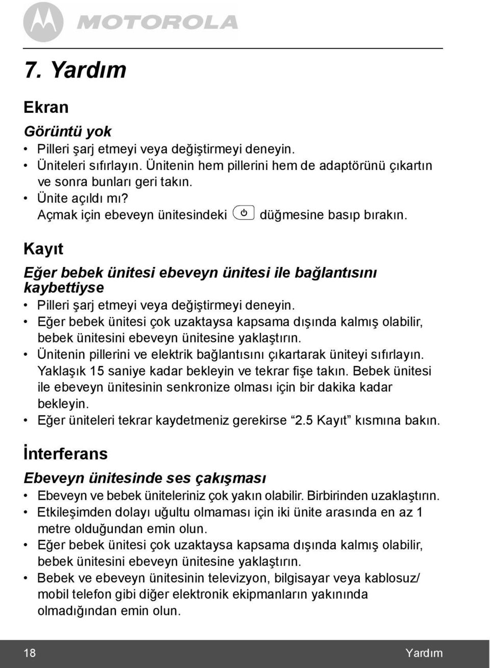 Eğer bebek ünitesi çok uzaktaysa kapsama dõşõnda kalmõş olabilir, bebek ünitesini ebeveyn ünitesine yaklaştõrõn. Ünitenin pillerini ve elektrik bağlantõsõnõ çõkartarak üniteyi sõfõrlayõn.