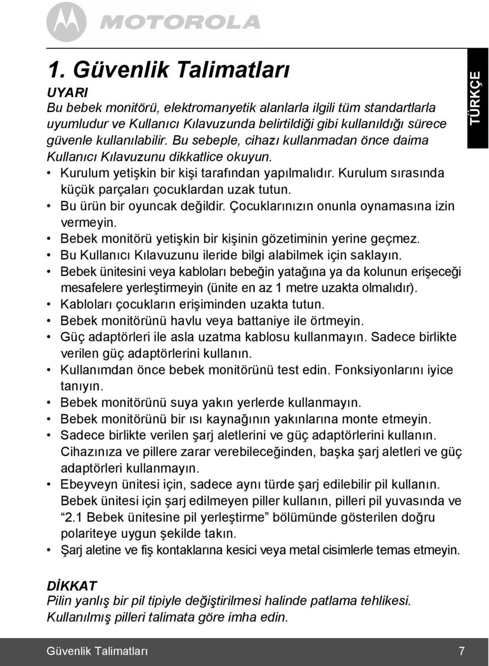 Bu ürün bir oyuncak değildir. Çocuklarõnõzõn onunla oynamasõna izin vermeyin. Bebek monitörü yetişkin bir kişinin gözetiminin yerine geçmez.